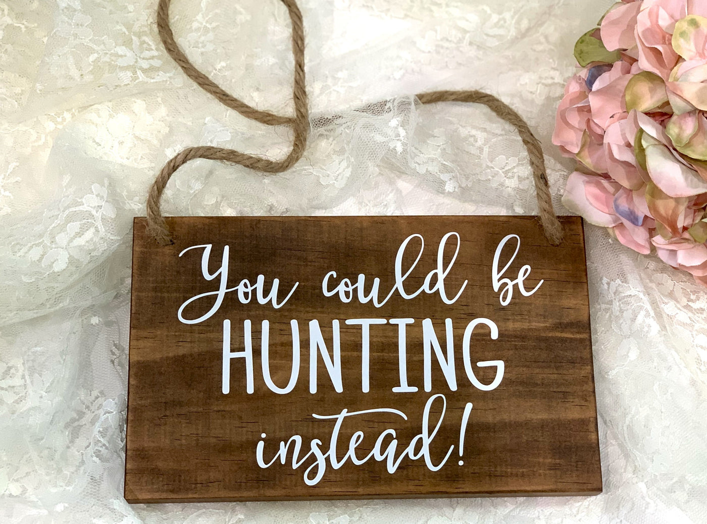 You Could Be Hunting Instead Wood Ring Bearer Wedding Sign Decor