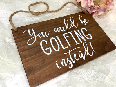 You Could Be Golfing Instead Wood Ring Bearer Wedding Sign Decor